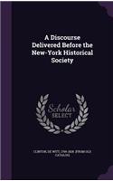 A Discourse Delivered Before the New-York Historical Society