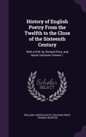 History of English Poetry from the Twelfth to the Close of the Sixteenth Century: With a Pref. by Richard Price, and Notes Variorum Volume 1