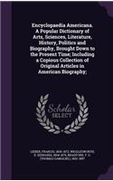 Encyclopaedia Americana. A Popular Dictionary of Arts, Sciences, Literature, History, Politics and Biography, Brought Down to the Present Time; Including a Copious Collection of Original Articles in American Biography;