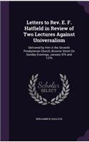 Letters to Rev. E. F. Hatfield in Review of Two Lectures Against Universalism