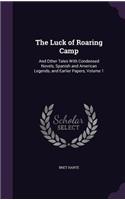 Luck of Roaring Camp: And Other Tales With Condensed Novels, Spanish and American Legends, and Earlier Papers, Volume 1