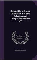 Second Corinthians, Chapters VII to end, Galatians and Philippians Volume 47