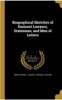 Biographical Sketches of Eminent Lawyers, Statesmen, and Men of Letters
