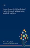 Factors Affecting the Job Satisfaction of Teacher-Librarians in Adidedsecondary Schools of Hong Kong