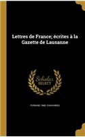 Lettres de France; écrites à la Gazette de Lausanne