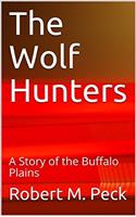 THE WOLF HUNTERS; A STORY OF THE BUFFALO