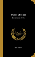 Balzac Chez Lui: Souvenirs des Jardies