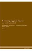 Reversing Jogger's Nipple: As God Intended The Raw Vegan Plant-Based Detoxification & Regeneration Workbook for Healing Patients. Volume 1