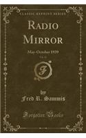 Radio Mirror, Vol. 12: May-October 1939 (Classic Reprint): May-October 1939 (Classic Reprint)