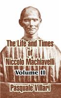 Life and Times of Niccolo Machiavelli (Volume II)