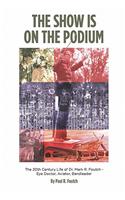 Show Is on the Podium: The 20th Century Life of Dr. Mark R. Foutch-Eye Doctor, Aviator, Bandleader(English)