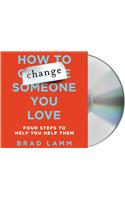 How to Change Someone You Love