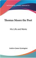 Thomas Moore the Poet: His Life and Works(English)