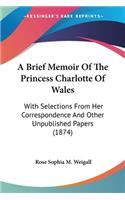 Brief Memoir Of The Princess Charlotte Of Wales