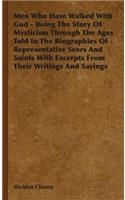 Men Who Have Walked With God - Being The Story Of Mysticism Through The Ages Told In The Biographies Of Representative Seers And Saints With Excerpts From Their Writings And Sayings