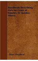 Handbook Describing Aids for Cases of Injuries Or Sudden Illness