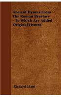 Ancient Hymns From The Roman Breviary - To Which Are Added Original Hymns