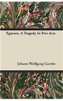 Egmont, A Tragedy In Five Acts