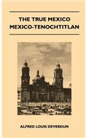 True Mexico - Mexico-Tenochtitlan