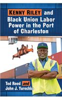 Kenny Riley and Black Union Labor Power in the Port of Charleston