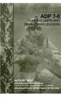 Army Doctrine Publication ADP 7-0 Training Units and Developing Leaders August 2012