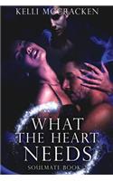 What the Heart Needs: Soulmate Series: Book Two