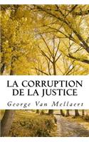 La Corruption de la Justice: Un avocat face au système. Mon histoire vraie. Comment ils ont détruit ma vie. Témoignage choc. Les dérives de la justice. Scandale d'État. 2000--20(French)