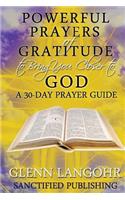 Powerful Prayers of Gratitude to Bring You Closer to God: A 30-Day Prayer Guide