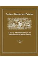 Frothers, Bubbles and Flotation: A Survey of Flotation, Milling in the Twentieth-Century Metals Industry(English)