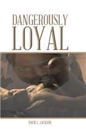 Dangerously Loyal