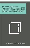 An Etymological Glossary of Nearly 2500 English Words Derived from the Greek (1878)