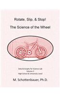 Rotate, Slip, & Stop! The Science of the Wheel: Data and Graphs for Science Lab: Volume 3
