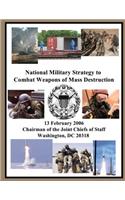 National Military Strategy to Combat Weapons of Mass Destruction: 13 February 2006 Chairman of the Joint Chiefs of Staff Washington, DC 20318