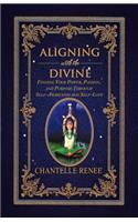 Aligning with the Divine: Finding Your Power, Passion, and Purpose Through Self-Awareness and Self-Love