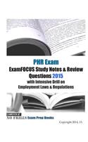 PHR Exam ExamFOCUS Study Notes & Review Questions 2015 with Intensive Drill on Employment Laws & Regulations