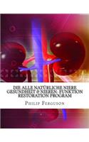 Die Alle natürliche Niere Gesundheit & Nieren- Funktion Restoration Program