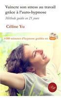 Vaincre son stress au travail grace a l'auto-hypnose