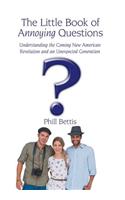 The Little Book of Annoying Questions: Understanding the Coming New American Revolution and an Unexpected Generation