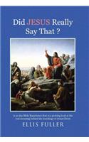 Did JESUS Really Say That ?: A 31-day Bible Experience that is a probing look at the real meaning behind the teachings of Jesus Christ