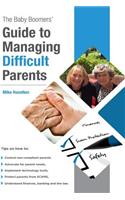 Baby Boomers' Guide to Managing Difficult Parents: 50 Tips on how to manage your parents care. Topics include medical, legal and banking. Included are tips on avoiding scams.