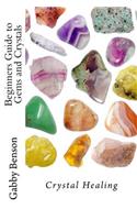 Beginners Guide to Gems and Crystals: Crystal Healing(English)