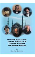 12 Muslim Revolutions, and the Struggle for Legitimacy Against the Imperial Powers