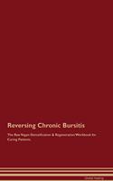 Reversing Chronic Bursitis The Raw Vegan Detoxification & Regeneration Workbook for Curing Patients