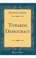Towards Democracy (Classic Reprint)