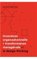Innovation organisationnelle & transformation manageriale par le design thinking