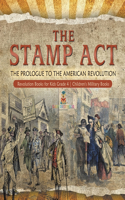 Stamp Act: The Prologue to the American Revolution Revolution Books for Kids Grade 4 Children's Military Books