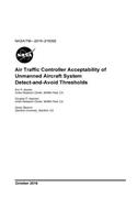 Air Traffic Controller Acceptability of Unmanned Aircraft System Detect-and-Avoid Thresholds NASA/TM-2015-219392