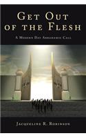 Get Out Of The Flesh: A Modern Day Abrahamic Call