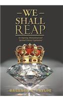 We Shall Reap: An Inspiring, Motivational and Spiritual Literary Captivation!