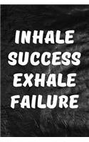 Inhale Success, Exhale Failure